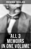 Frederick Douglass: All 3 Memoirs in One Volume (eBook, ePUB)