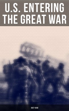 U.S. Entering The Great War: 1917-1918 (eBook, ePUB) - Setzekorn, Eric B.; Army, United States; History, Center of Military