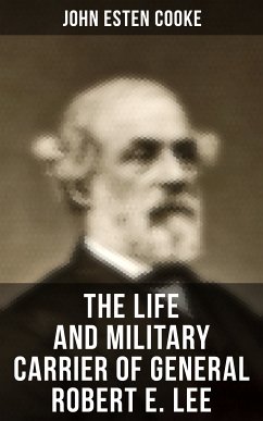 The Life and Military Carrier of General Robert E. Lee (eBook, ePUB) - Cooke, John Esten