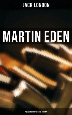 Martin Eden (Autobiographischer Roman) (eBook, ePUB) - London, Jack