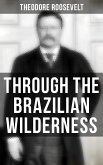 Through the Brazilian Wilderness (eBook, ePUB)