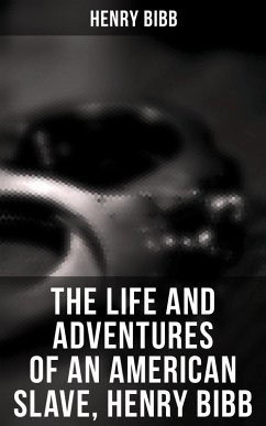 The Life and Adventures of an American Slave, Henry Bibb (eBook, ePUB) - Bibb, Henry