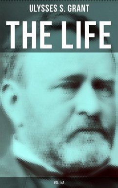 The Life of Ulysses Grant (Vol. 1&2) (eBook, ePUB) - Grant, Ulysses S.