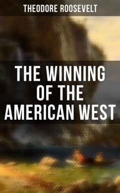The Winning of the American West (eBook, ePUB) - Roosevelt, Theodore
