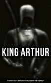 King Arthur: 10 Books of Tales & Myths about the Legendary King of Camelot (eBook, ePUB)