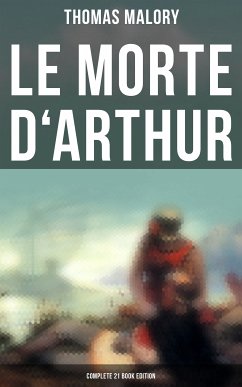 Le Morte d'Arthur (Complete 21 Book Edition) (eBook, ePUB) - Malory, Thomas