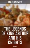 The Legends of King Arthur and His Knights (Unabridged) (eBook, ePUB)