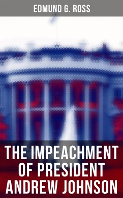The Impeachment of President Andrew Johnson (eBook, ePUB) - Ross, Edmund G.