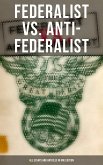 Federalist vs. Anti-Federalist: ALL Essays and Articles in One Edition (eBook, ePUB)