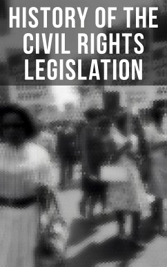 History of the Civil Rights Legislation (eBook, ePUB) - Government, U.S.; Court, U.S. Supreme; Congress, U.S.