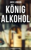 König Alkohol (Autobiographischer Roman) (eBook, ePUB)