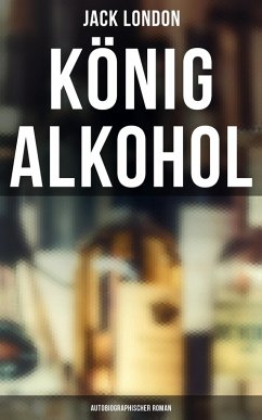 König Alkohol (Autobiographischer Roman) (eBook, ePUB) - London, Jack