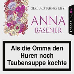 Als die Omma den Huren noch Taubensuppe kochte (MP3-Download) - Basener, Anna