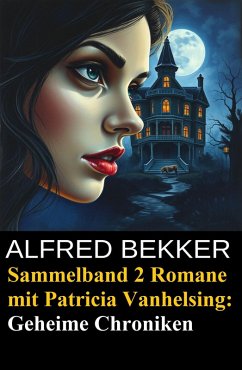 Cover Sammelband 2 Romane mit Patricia Vanhelsing: Geheime Chroniken (eBook, ePUB)