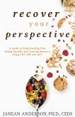 Recover Your Perspective: A Guide To Understanding Your Eating Disorder and Creating Recovery Using CBT, DBT, and ACT (eBook, ePUB)