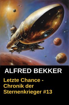 Letzte Chance / Chronik der Sternenkrieger Bd.13 (eBook, ePUB) - Bekker, Alfred