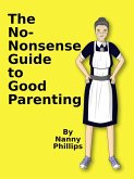 The No-Nonsense Guide to Good Parenting (eBook, ePUB) The No-Nonsense Guide to Good Parenting (eBook, ePUB)