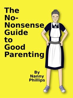 The No-Nonsense Guide to Good Parenting (eBook, ePUB) - Phillips, Nanny