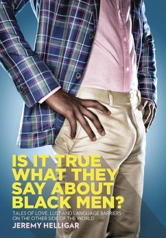 Is It True What They Say About Black Men?: Tales of Love, Lust and Language Barriers on the Other Side of the World (eBook, ePUB) - Helligar, Jeremy
