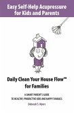 Easy Self-Help Acupressure for Kids and Parents: Daily Clean Your House Flow for Families -A Smart Parent's Guide to Healthy, Productive Kids and Happy Families (eBook, ePUB)