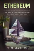 Ethereum: Your Guide To Understanding Ethereum, Blockchain,and Cryptocurrency (eBook, ePUB)
