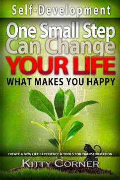 One Small Step Can Change Your Life: What Makes You Happy (Self-Development Book) (eBook, ePUB) - Corner, Kitty