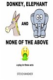 Donkey, Elephant and None of the Above: a Play in Three Acts (eBook, ePUB)