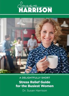 A Delightfully Short Stress Relief Guide for the Busiest Women (eBook, ePUB) - Harrison, Susan