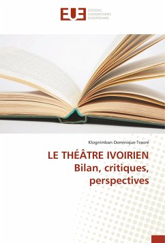 LE THÉÂTRE IVOIRIEN Bilan, critiques, perspectives - Traoré, Klognimban Dominique