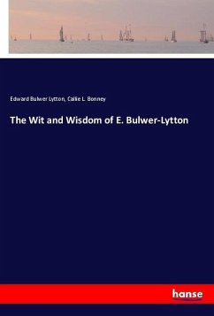 The Wit and Wisdom of E. Bulwer-Lytton - Lytton, Edward Bulwer;Bonney, Callie L.