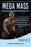 Mega Mass &quote;Your Foundation For: Building Muscle, Staying Lean, & Breaking Plateaus&quote; (Fitness Package, #1) (eBook, ePUB)