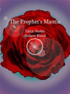 The Prophet's Mantle (eBook, ePUB) - Nesbit and Hubert Bland, Edith