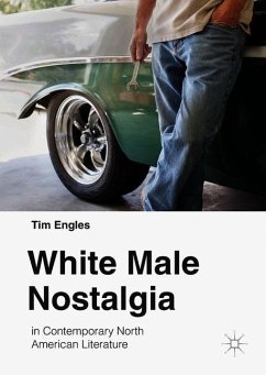 White Male Nostalgia in Contemporary North American Literature - Engles, Tim
