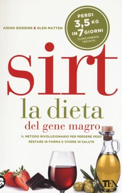 Sirt. La dieta del gene magro. Il metodo rivoluzionario per perdere peso, restare in forma e vivere in salute - Matten, Glen; Goggins, Aidan Sirt. La dieta del gene magro. Il metodo rivoluzionario per perdere peso, restare in forma e vivere in salute - Matten, Glen; Goggins, Aidan