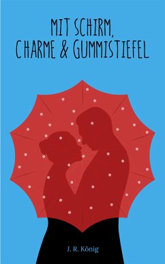 Mit Schirm, Charme & Gummistiefel (eBook, ePUB) - König, J.R.