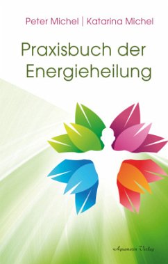 Praxisbuch der Energieheilung - Michel, Peter; Michel, Katarina