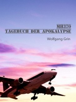 MH370 - Tagebuch der Apokalypse - Grin, Wolfgang MH370 - Tagebuch der Apokalypse - Grin, Wolfgang