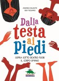 Dalla testa ai piedi. Sopra sotto dentro fuori il corpo umano Dalla testa ai piedi. Sopra sotto dentro fuori il corpo umano