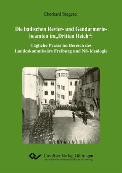 Die badischen Revier- und Gendarmeriebeamten im ¿Dritten Reich¿ - Stegerer, Eberhard