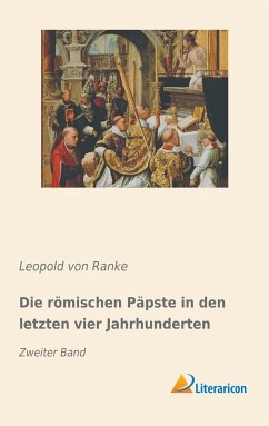 Die römischen Päpste in den letzten vier Jahrhunderten - Ranke, Leopold von
