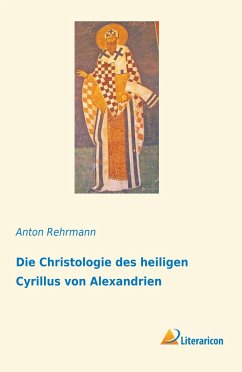 Die Christologie des heiligen Cyrillus von Alexandrien - Rehrmann, Anton