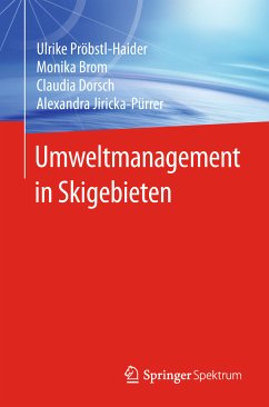 Umweltmanagement in Skigebieten (eBook, PDF) - Pröbstl-Haider, Ulrike; Brom, Monika; Dorsch, Claudia; Jiricka-Pürrer, Alexandra
