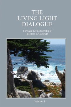 The Living Light Dialogue Volume 4 - Goodwin, Richard P.