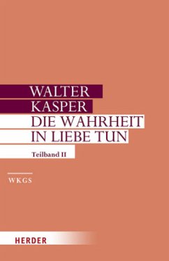 Die Wahrheit in Liebe tun / Gesammelte Schriften .17/2 - Kasper, Walter