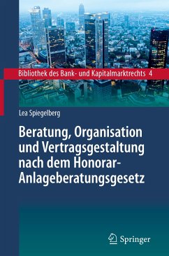 Beratung, Organisation und Vertragsgestaltung nach dem Honorar-Anlageberatungsgesetz (eBook, PDF) - Spiegelberg, Lea