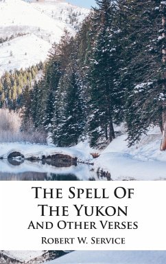 The Spell Of The Yukon And Other Verses - Service, Robert W.