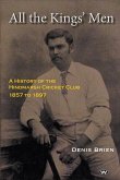 All the Kings' Men: A History of the Hindmarsh Cricket Club 1857 to 1897