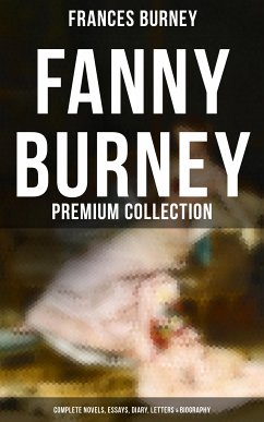 Fanny Burney - Premium Collection: Complete Novels, Essays, Diary, Letters & Biography (eBook, ePUB) - Burney, Frances