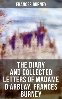 The Diary and Collected Letters of Madame D'Arblay, Frances Burney (eBook, ePUB) - Burney, Frances