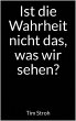 Ist die Wahrheit nicht das, was wir... - Bild 1